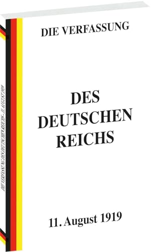 VERFASSUNG des Deutschen Reichs vom 11. August 1919: Weimarer Verfassung (Weimarer Reichsverfassung)