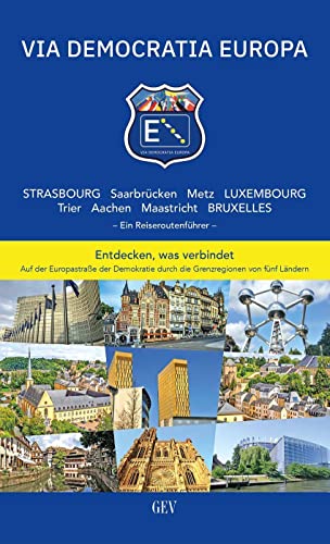 VIA DEMOCRATIA EUROPA: Strasbourg Saarbrücken Metz Luxembourg Trier Aachen Maastricht Bruxelles von GEV - Grenz-Echo-Verlag