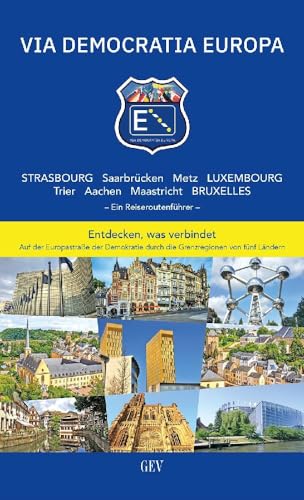 VIA DEMOCRATIA EUROPA: Strasbourg Saarbrücken Metz Luxembourg Trier Aachen Maastricht Bruxelles von GEV - Grenz-Echo-Verlag