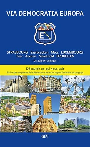 VIA DEMOCRATIA EUROPA: Strasbourg Saarbrücken Metz Luxembourg Trier Aachen Maastricht Bruxelles von GEV - Grenz-Echo-Verlag