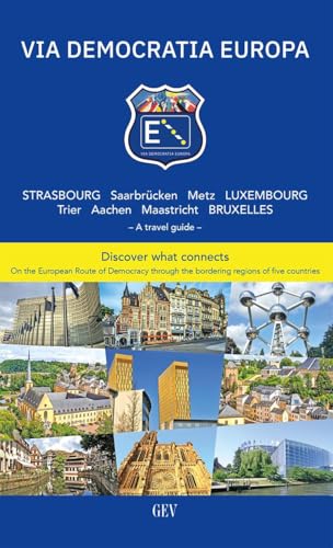 VIA DEMOCRATIA EUROPA: Strasbourg Saarbrücken Metz Luxembourg Trier Aachen Maastricht Bruxelles von GEV - Grenz-Echo-Verlag