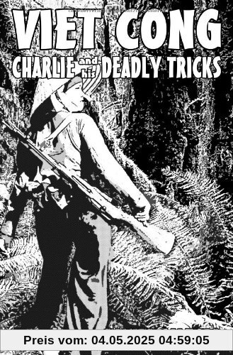 VIET CONG: Charlie and his deadly tricks