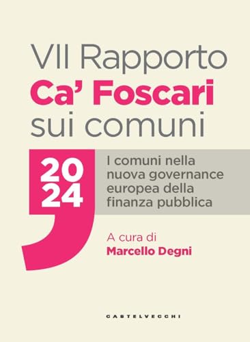 VII Rapporto Ca' Foscari sui comuni 2024. I comuni nella nuova governance europea della finanza pubblica VII Rapporto Ca' Foscari sui comuni 2024. I comuni nella nuova governance europea della finanza pubblica von Castelvecchi