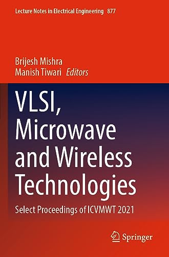 VLSI, Microwave and Wireless Technologies: Select Proceedings of ICVMWT 2021 (Lecture Notes in Electrical Engineering, 877, Band 877)