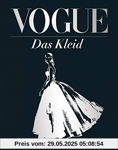 VOGUE: Das Kleid: Zeitlose Eleganz, Schönheit und Stil - (Schmuckausgabe mit silberner Folienprägung)