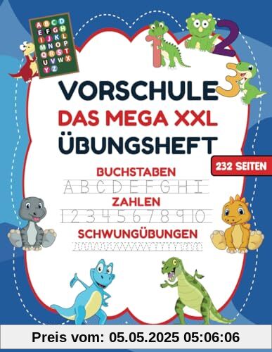 VORSCHULE DAS MEGA XXL ÜBUNGSHEFT BUCHSTABEN ZAHLEN SCHWUNGÜBUNGEN 232 SEITEN: Übungshefte ab 5 Jahre. Dinosaurier Buch. Buchstaben, Zahlen üben und ... (Erfolgreiche Vorschule!, Band 1)