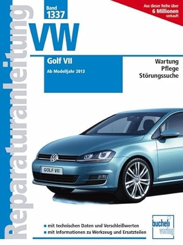 VW Golf VII: Ab Modelljahr 2013: Ab Modelljahr 2013 / Wartung / Pflege / Stötungssuche (Reparaturanleitungen) von Bucheli Verlags AG