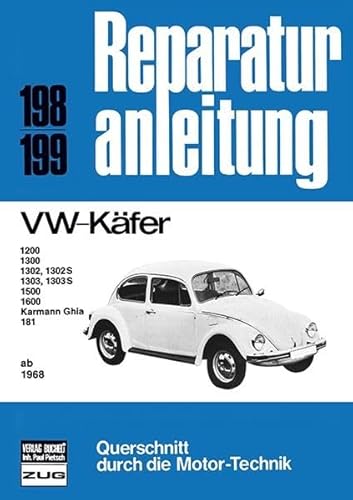 VW Käfer ab 1968: 1200/1300/1302/302S/1303/1303S/15000/1600/Karmann Ghia/181 //Reprint der 3. Auflage 1989 (Reparaturanleitungen)