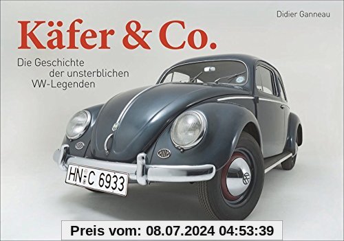 VW Käfer: Käfer & Co. Die Geschichte unsterblicher VW-Legenden. Vom Käfer über den Bulli bis zum VW 1500/1600. Fahrzeuglegenden von Volkswagen.