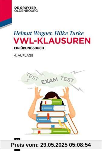 VWL-Klausuren: Ein Übungsbuch (De Gruyter Studium)