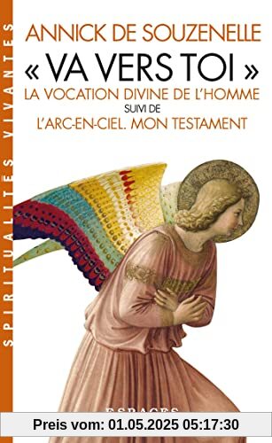 Va vers toi (édition 2022): La vocation divine de l'Homme suivi de L'Arc-en-ciel. Mon testament