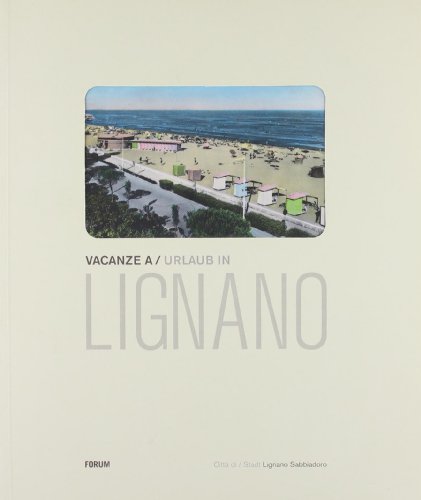 Vacanze a Lignano. Cartoline postali illustrate dall'archivio della biblioteca comunale di Lignano Sabbiadoro. Ediz. italiana e tedesca von Forum Edizioni