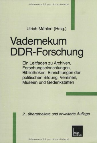 Vademekum DDR-Forschung: Ein Leitfaden zu Archiven, Forschungseinrichtungen, Bibliotheken, Einrichtungen der politischen Bildung, Vereinen, Museen und Gedenkstätten