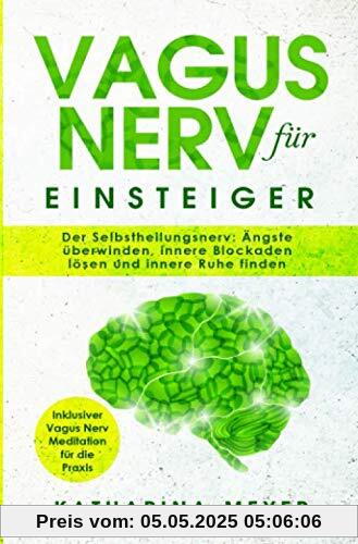 Vagus Nerv für Einsteiger: Der Selbstheilungsnerv: Ängste überwinden, innere Blockaden lösen und innere Ruhe finden | Inklusive Vagus Nerv Meditation für die Praxis Vagus Nerv für Einsteiger: Der Selbstheilungsnerv: Ängste überwinden, innere Blockaden lösen und innere Ruhe finden | Inklusive Vagus Nerv Meditation für die Praxis
