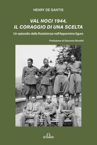 Val Noci 1944, il coraggio di una scelta: Un episodio della Resistenza nell’Appennino ligure (Storia Memorie Documenti, Band 29) Val Noci 1944, il coraggio di una scelta: Un episodio della Resistenza nell’Appennino ligure (Storia Memorie Documenti, Band 29) von De Ferrari