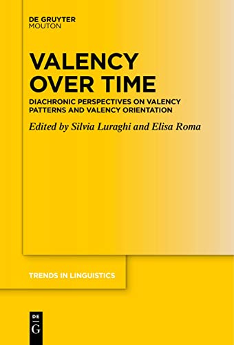 Valency over Time: Diachronic Perspectives on Valency Patterns and Valency Orientation (Trends in Linguistics. Studies and Monographs [TiLSM], 368)