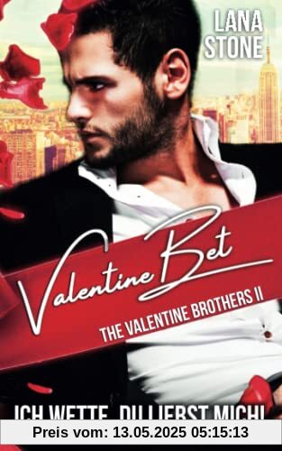 Valentine Bet: Ich wette, du liebst mich (The Valentine Brothers, Band 2)