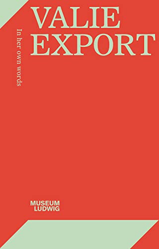 Valie Export. In her own words: Museum Ludwig, Köln von König, Walther