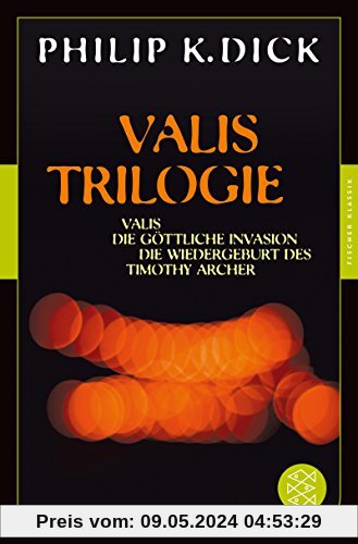 Valis-Trilogie. Valis, Die göttliche Invasion und Die Wiedergeburt des Timothy Archer: Drei Romane (Fischer Klassik)