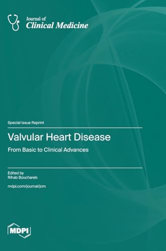 Valvular Heart Disease: From Basic to Clinical Advances Valvular Heart Disease: From Basic to Clinical Advances von MDPI AG