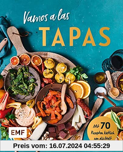 Vamos a las Tapas: Mit 70 Rezepten köstlich um die Welt: Antipasti-Gemüse, Empanadas mit Tomatensalsa, Sesam-Gewürz-Krokant und mehr