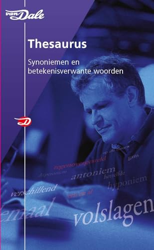 Van Dale thesaurus synoniemen en betekenisverwante woorden: synoniemen en betekenisverwante woorden (Van Dale grote woordenboeken) von Van Dale
