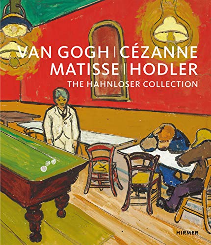 Van Gogh, Cézanne, Matisse, Hodler: The Hahnloser Collection