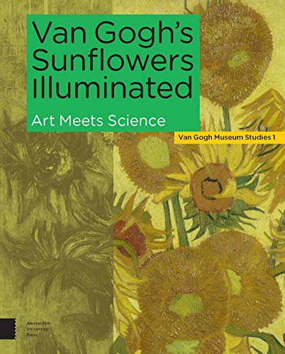 Van Gogh's Sunflowers Illuminated: Art Meets Science (Van Gogh Museum Studies, 1, Band 1)