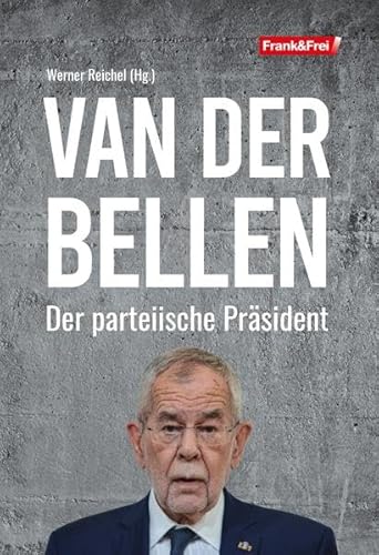 Van der Bellen: Der parteiische Präsident von Frank & Frei