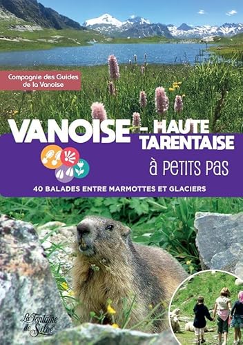 Vanoise - Haute Tarentaise à petits pas: 40 randonnées au pays des marmottes