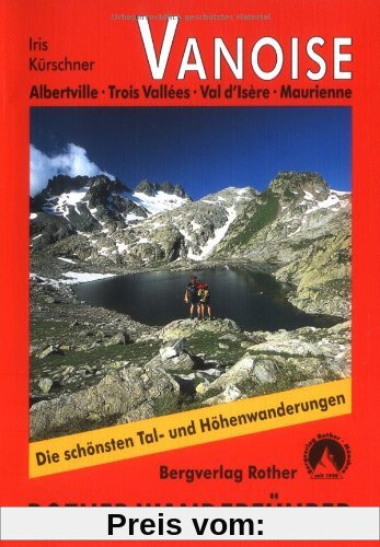Vanoise: Albertville - Trois Vallées - Val d'Isère - Maurienne. Die schönsten Tal- und Höhenwanderungen