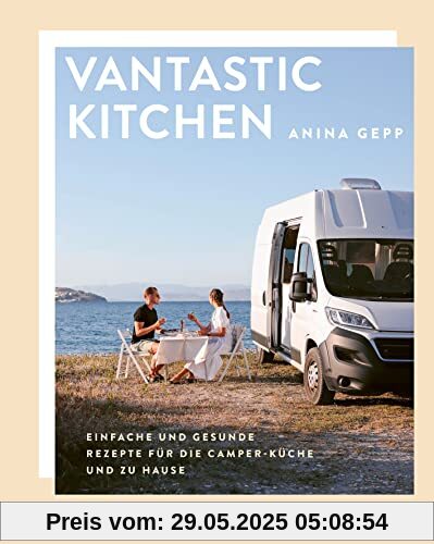 Vantastic Kitchen: Einfache und gesunde Rezepte für die Camper-Küche und zu Hause. Vanlife pur! Vegan unterwegs im Campervan Vantastic Kitchen: Einfache und gesunde Rezepte für die Camper-Küche und zu Hause. Vanlife pur! Vegan unterwegs im Campervan
