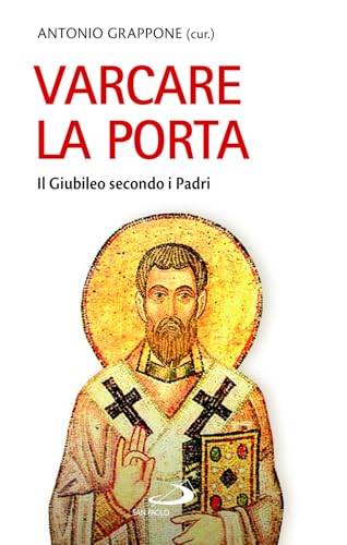 Varcare la porta. Il giubileo secondo i Padri (La tua parola mi fa vivere) von San Paolo Edizioni