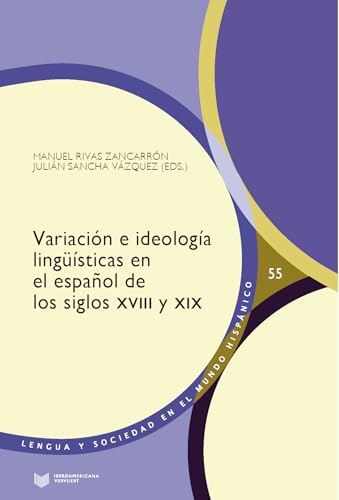 Variación e ideología lingüísticas en el español de los siglos XVIII y XIX (Lengua y Sociedad en el Mundo Hispánico, Band 55) von Iberoamericana Editorial Vervuert