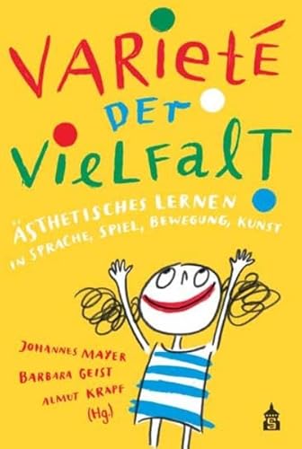 Variete der Vielfalt: Ästhetisches Lernen in Sprache, Spiel, Bewegung, Kunst von Schneider Verlag GmbH