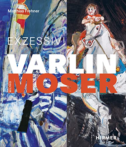 Varlin - Wilfrid Moser: Exzessiv!