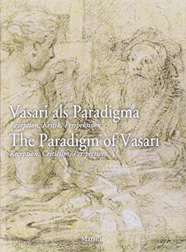 Vasari als Paradigma-The Paradigm of Vasari. The Paradigm of Vasari. Reception, Criticism, Perspectives (Grandi libri illustrati) von Marsilio