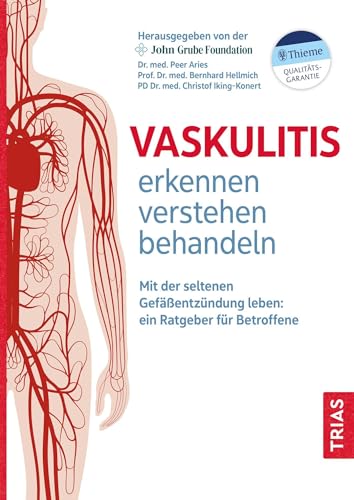 Vaskulitis erkennen, verstehen, behandeln: Mit der seltenen Gefäßentzündung leben: ein Ratgeber für Betroffene von Trias