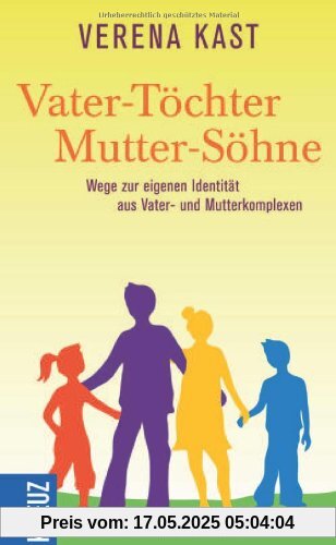 Vater-Töchter Mutter-Söhne: Wege zur eigenen Identität aus Vater- und Mutterkomplexen