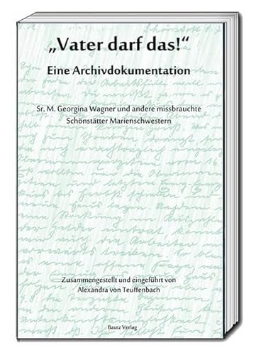 „Vater darf das!“ Eine Archivdokumentation: Sr. M. Georgina Wagner und andere missbrauchte Schönstätter Marienschwestern