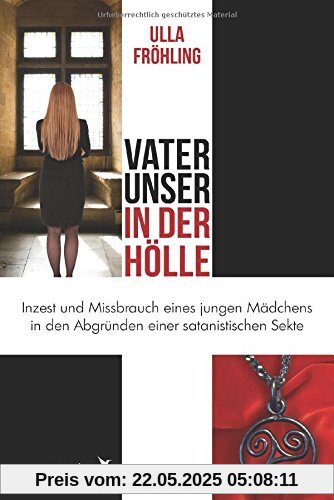 Vater unser in der Hölle: Inzest und Missbrauch eines Mädchens in den Abgründen einer satanistischen Sekte