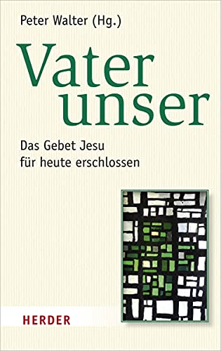 Vater unser: Das Gebet Jesu für heute erschlossen