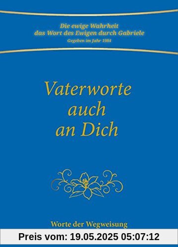 Vaterworte auch an Dich: Worte der Wegweisung Vaterworte auch an Dich: Worte der Wegweisung