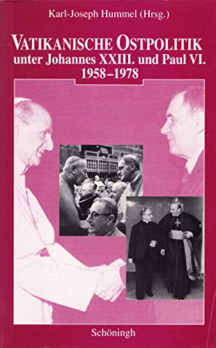 Vatikanische Ostpolitik unter Johannes XXIII. und Paul VI. 1958-1978 Vatikanische Ostpolitik unter Johannes XXIII. und Paul VI. 1958-1978