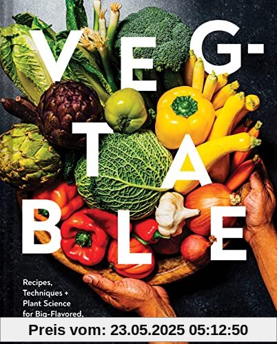 Veg-table: Recipes, Techniques, and Plant Science for Big-Flavored, Vegetable-Focused Meals