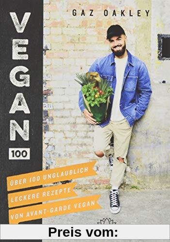 Vegan 100: Über 100 unglaublich leckere Rezepte von Avant-Garde Vegan