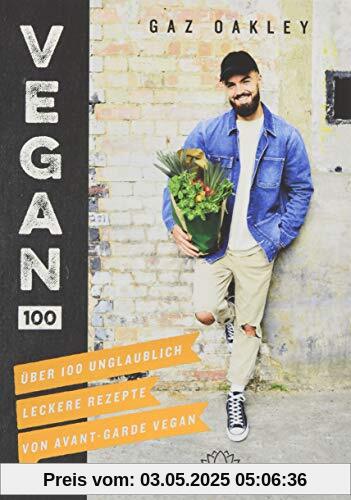 Vegan 100: Über 100 unglaublich leckere Rezepte von Avant-Garde Vegan