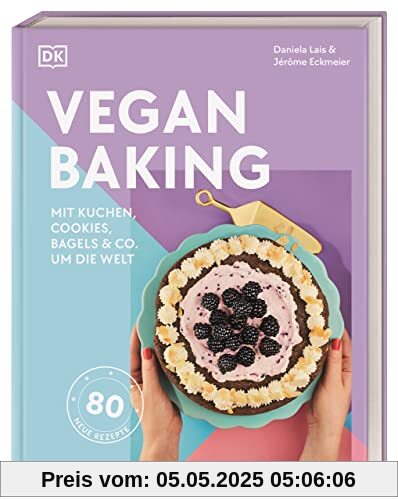 Vegan Baking: Mit Kuchen, Cookies, Bagels & Co. um die Welt Vegan Baking: Mit Kuchen, Cookies, Bagels & Co. um die Welt