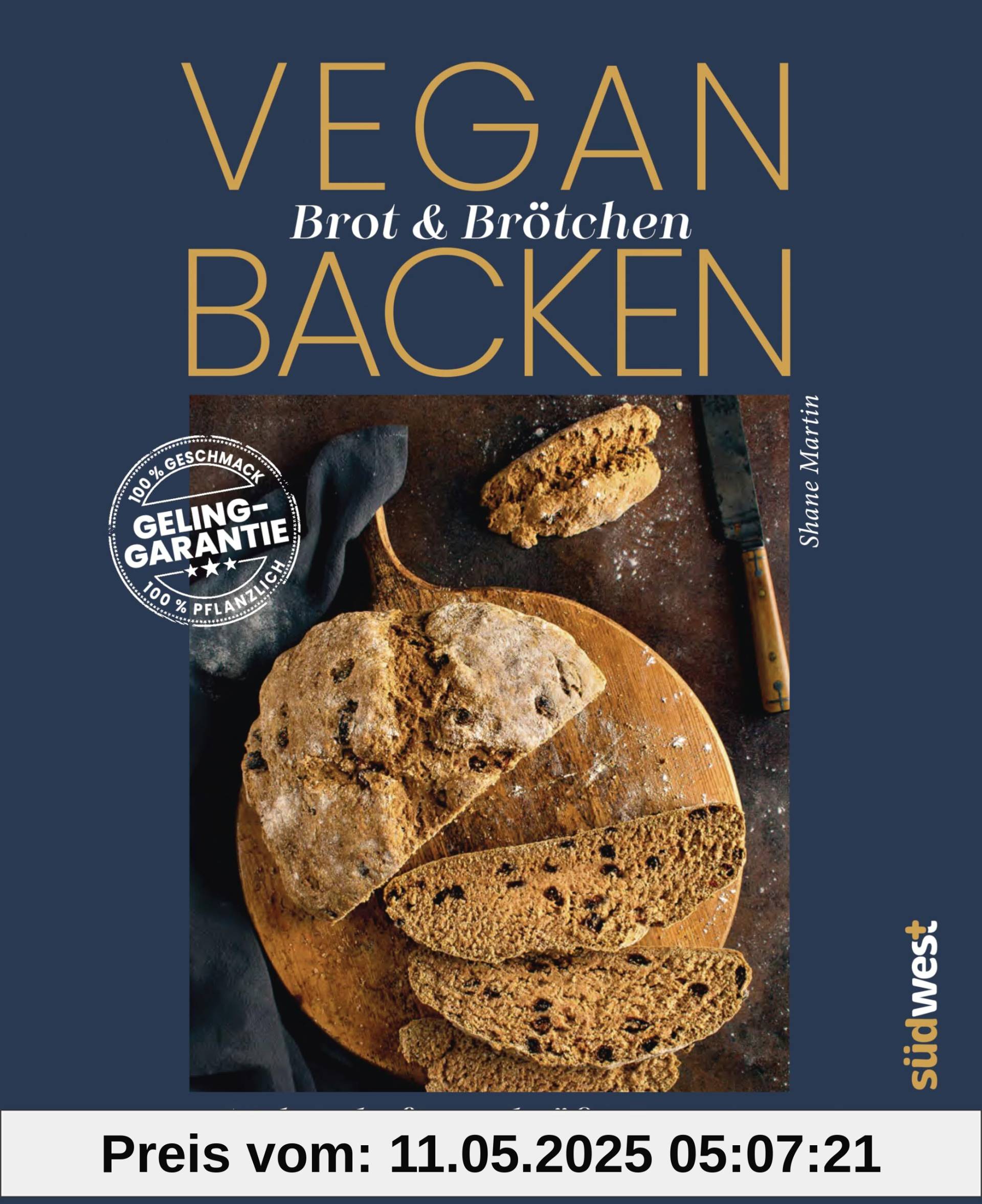 Vegan Brot & Brötchen backen: 70 herzhafte und süße Rezepte - 100% Geschmack / GELINGGARANTIE / 100% pflanzlich