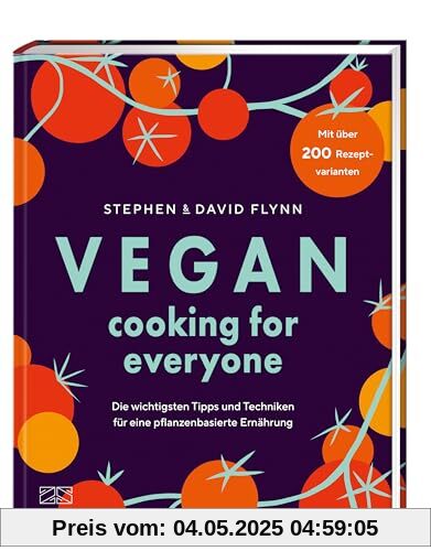 Vegan Cooking for Everyone: Mit über 200 Rezeptvarianten